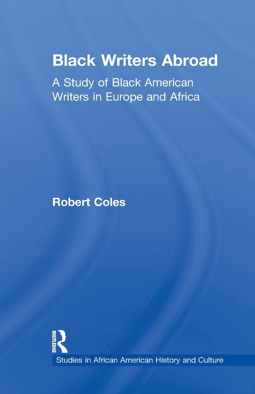 Black Writers Abroad: A Study of Black American Writers in Europe and Africa (Studies in African American History and Culture) Politics & History