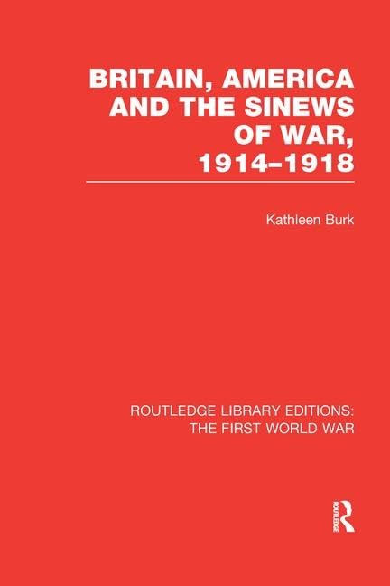 Britain, America and the Sinews of War 1914-1918 (RLE The First World War) (Routledge Library Editions: the First World War) Social Sciences