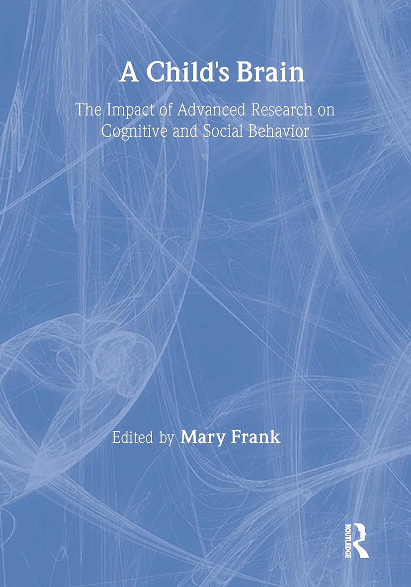 A Child's Brain: The Impact of Advanced Research on Cognitive and Social Behavior (Journal of Children in Contemporary Society) Medicine