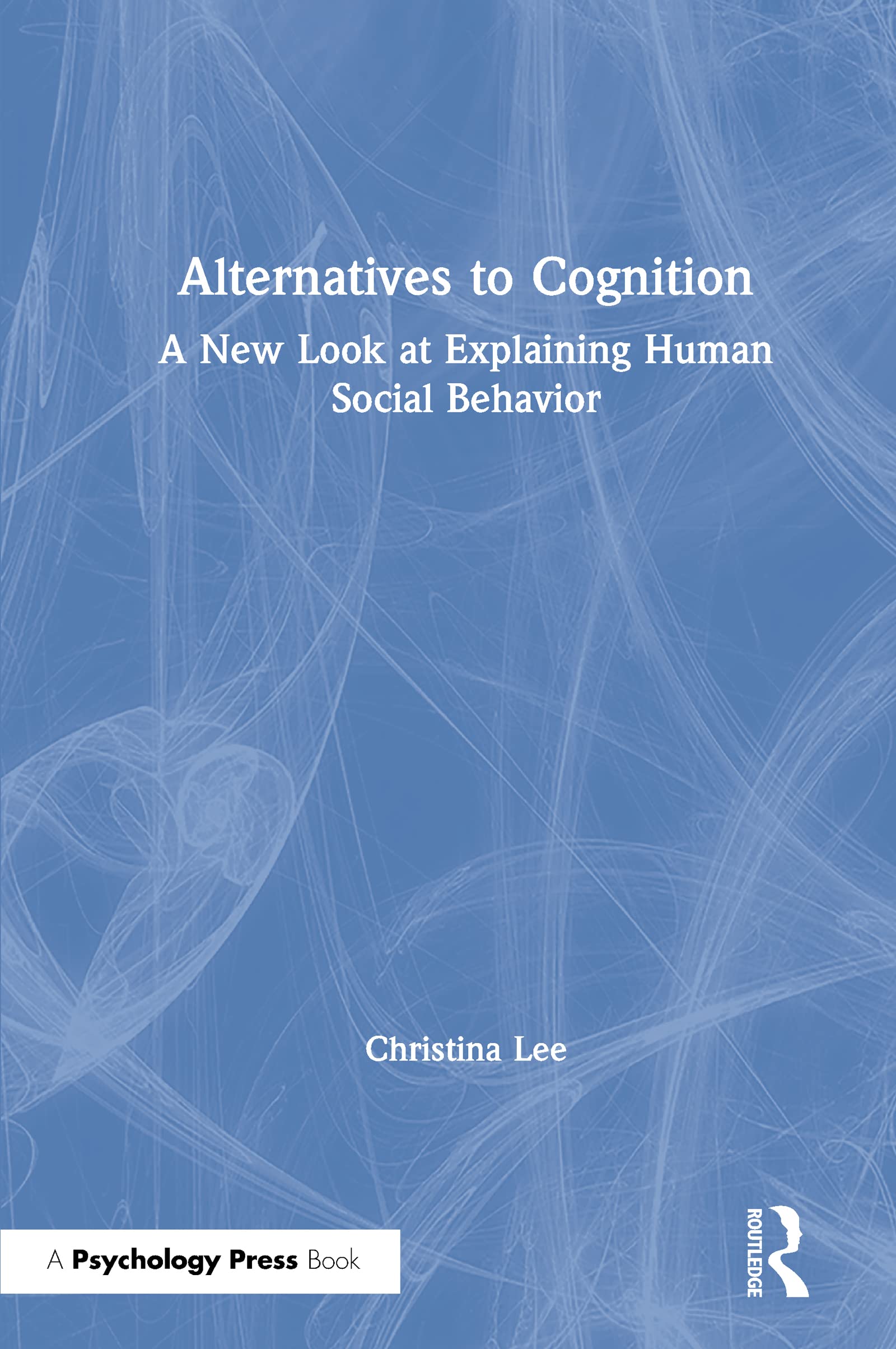 Alternatives to Cognition: A New Look at Explaining Human Social Behavior Natural Sciences