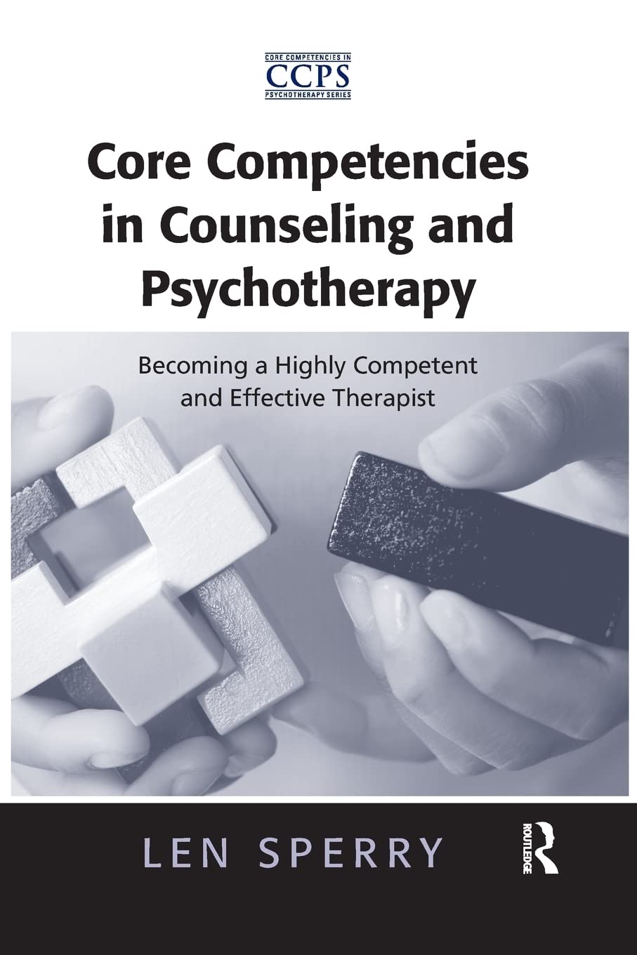 Core Competencies in Counseling and Psychotherapy: Becoming a Highly Competent and Effective Therapist (Core Competencies in Psychotherapy) Social Sciences