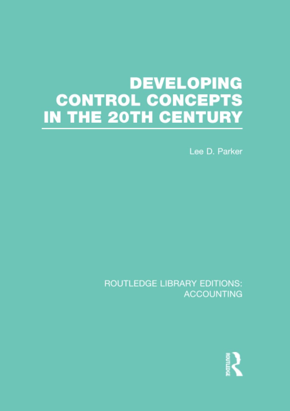 Developing Control Concepts in the Twentieth Century (RLE Accounting) (Routledge Library Editions: Accounting) Business, Finance & Career