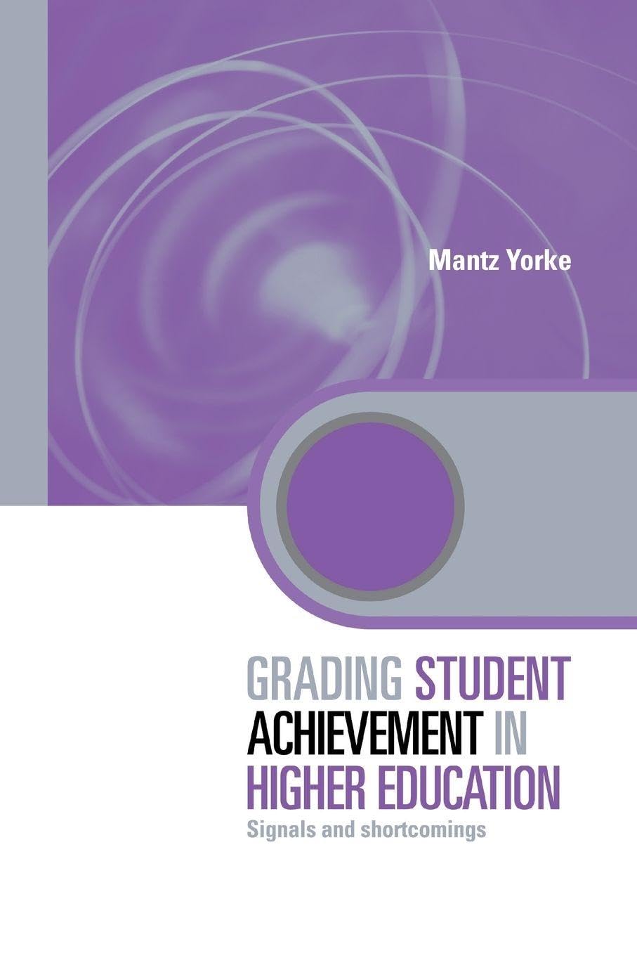 Grading Student Achievement in Higher Education: Signals and Shortcomings (Key Issues in Higher Education) Social Sciences