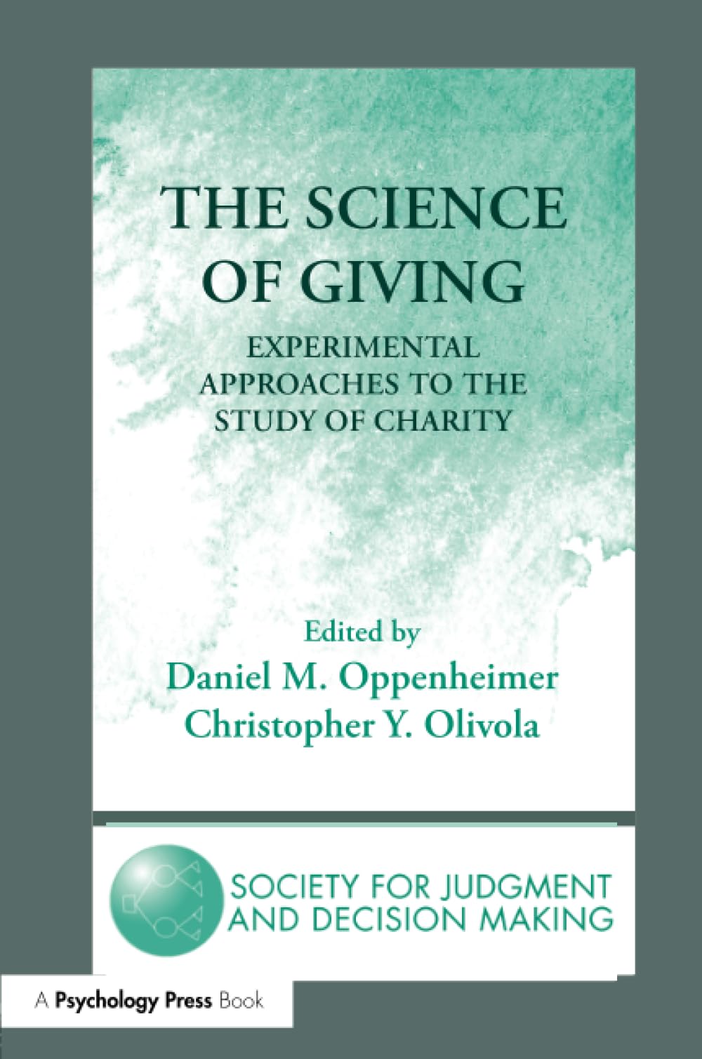 The Science of Giving: Experimental Approaches to the Study of Charity (Society for Judgment and Decision Making) Social Sciences