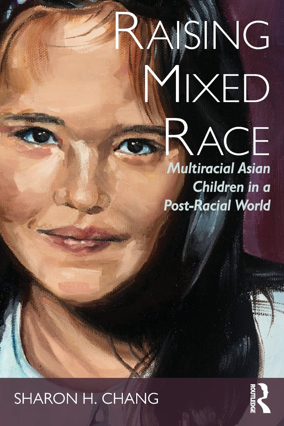 Raising Mixed Race: Multiracial Asian Children in a Post-Racial World (New Critical Viewpoints on Society) Books