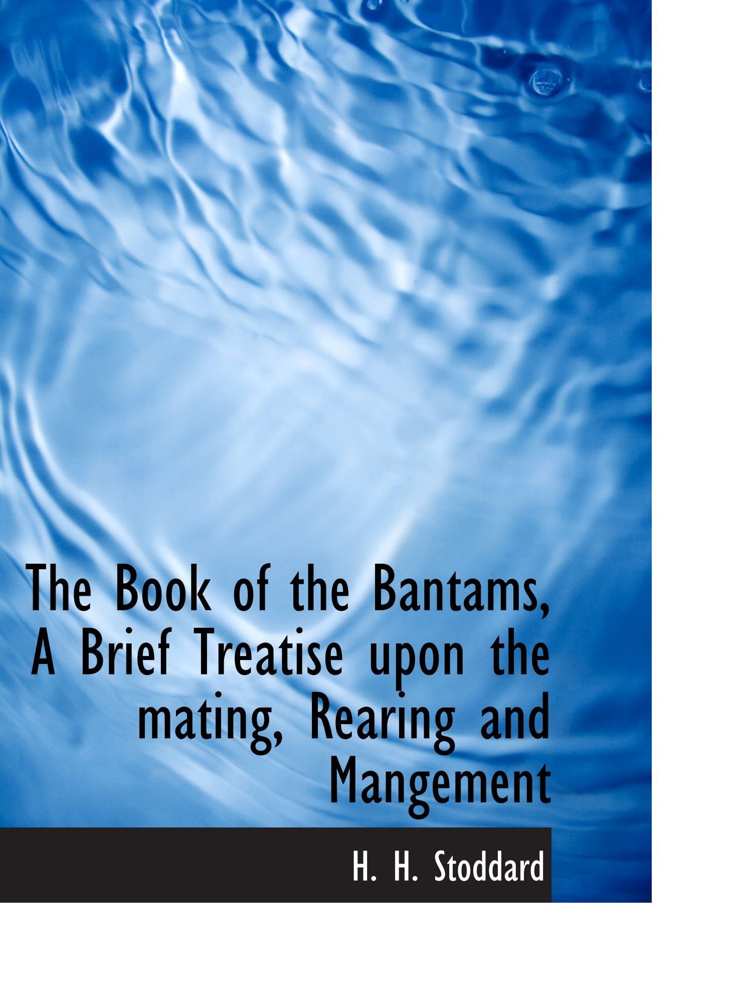 The Book of the Bantams, A Brief Treatise upon the mating, Rearing and Mangement Politics & History