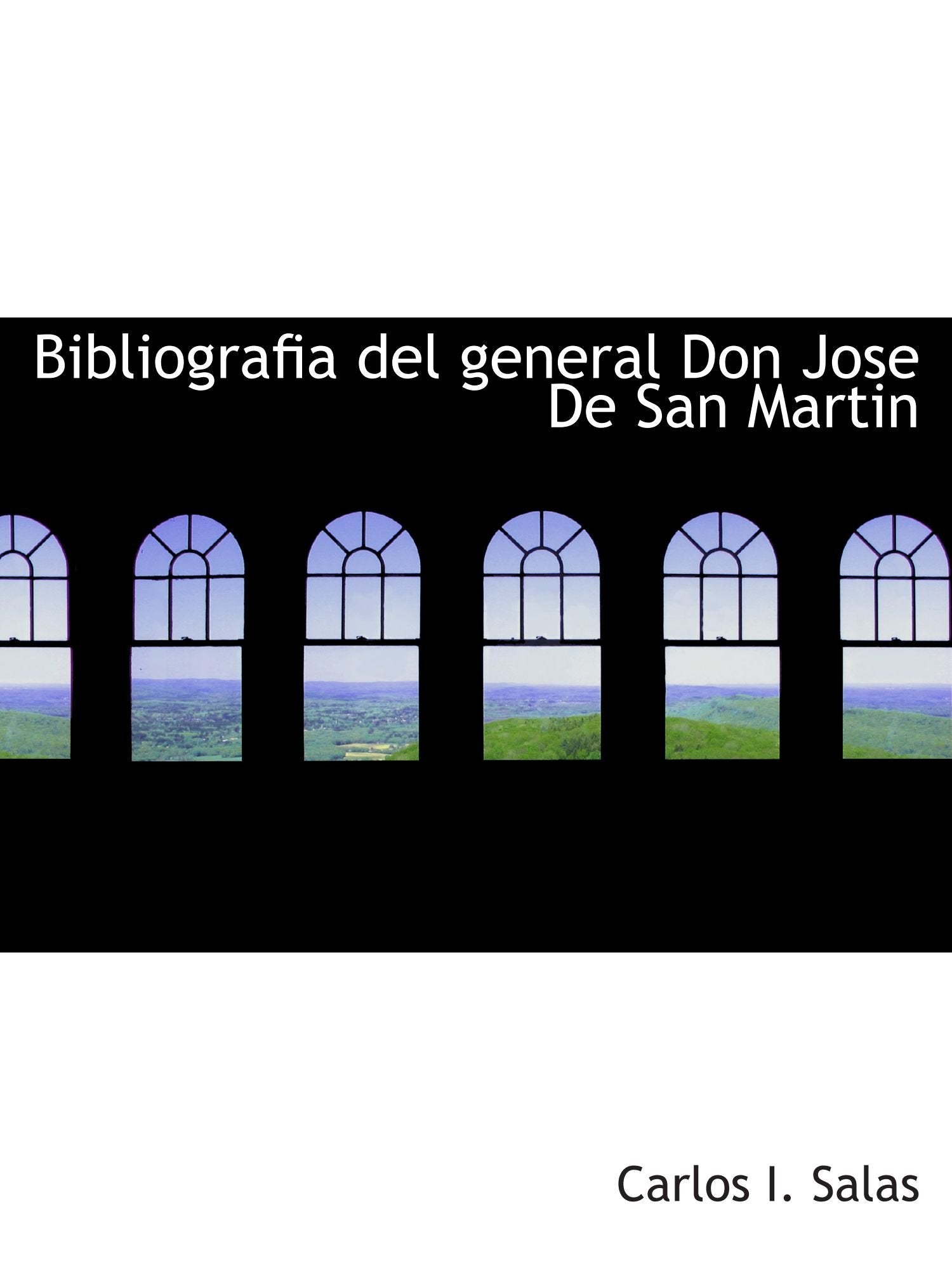 Bibliografia del general Don Jose De San Martin Politics & History