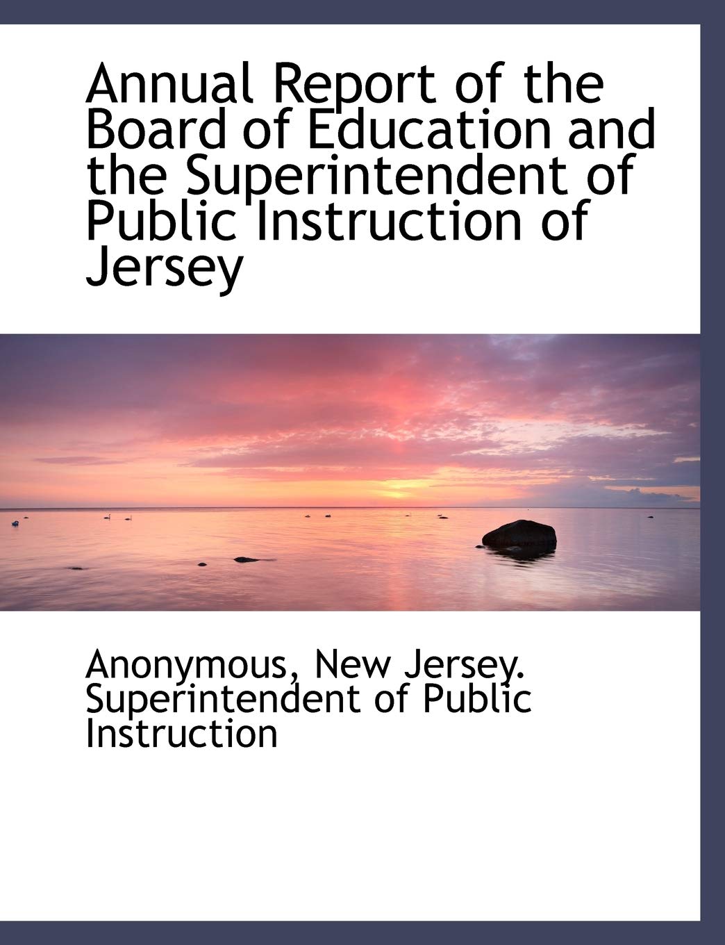 Annual Report of the Board of Education and the Superintendent of Public Instruction of Jersey Politics & History
