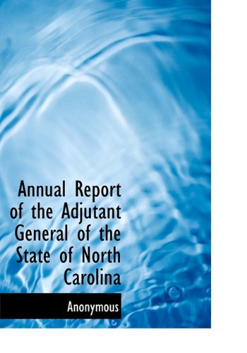 Annual Report of the Adjutant General of the State of North Carolina Politics & History
