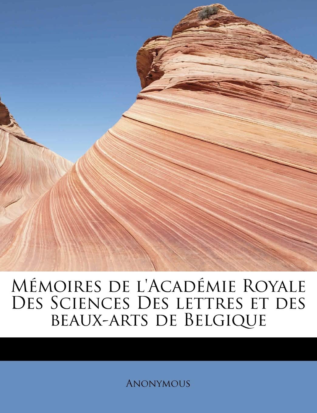 Memoires de L'Academie Royale Des Sciences Des Lettres Et Des Beaux-Arts de Belgique Politics & History