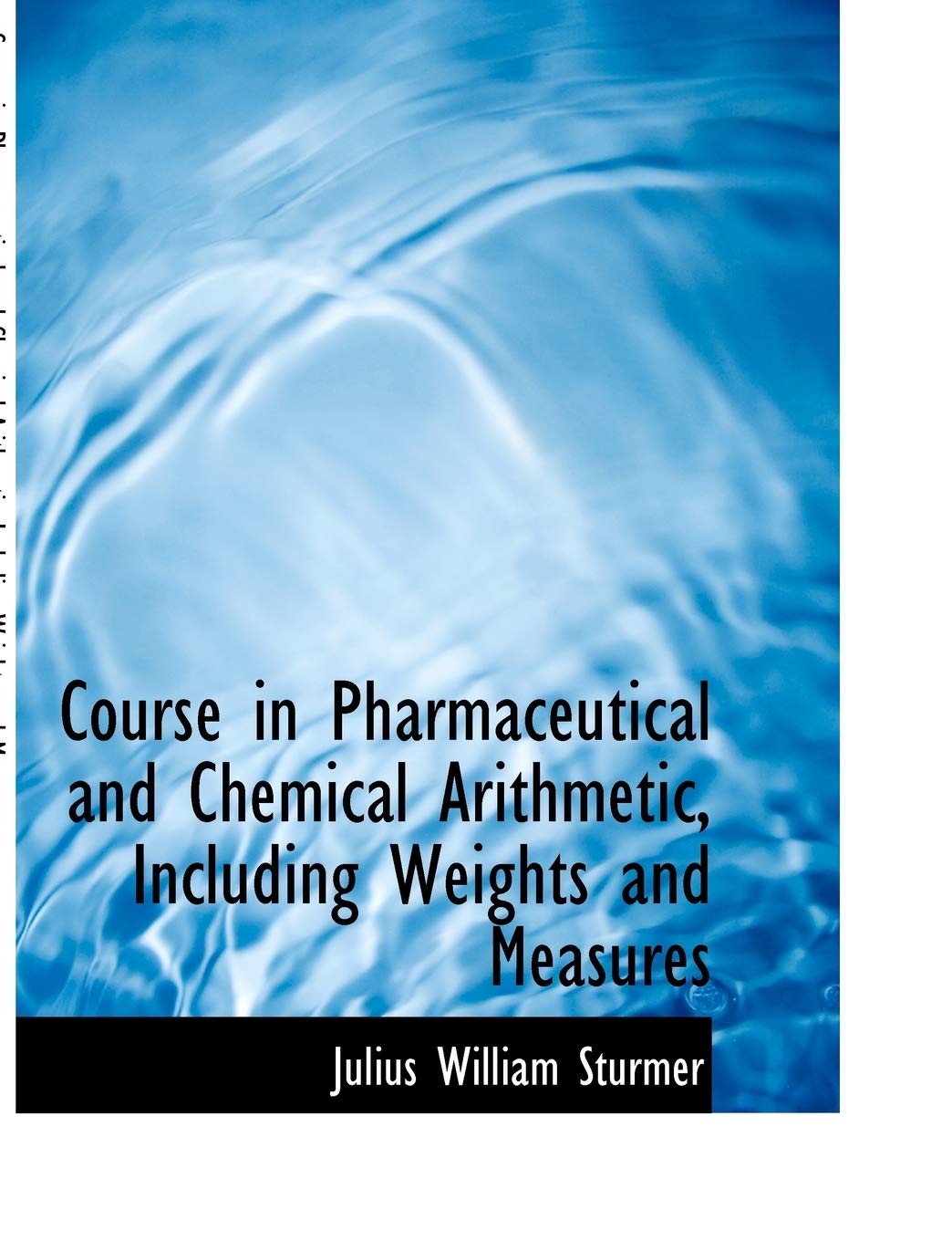 Course in Pharmaceutical and Chemical Arithmetic, Including Weights and Measures Politics & History