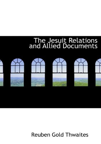 The Jesuit Relations and Allied Documents Politics & History