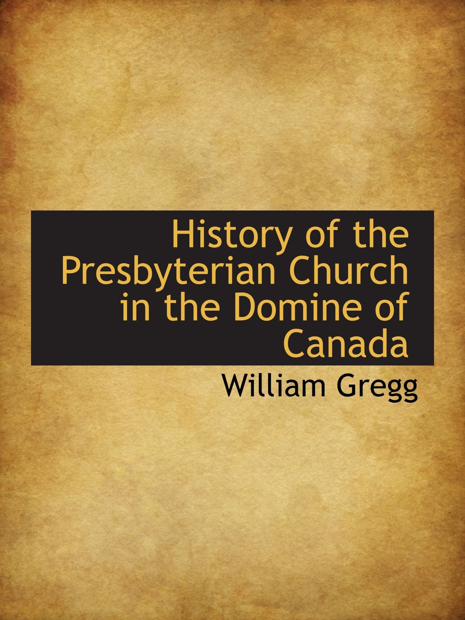 History of the Presbyterian Church in the Domine of Canada Politics & History