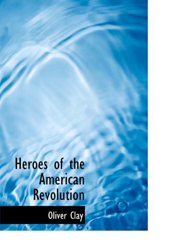 Heroes of the American Revolution Politics & History