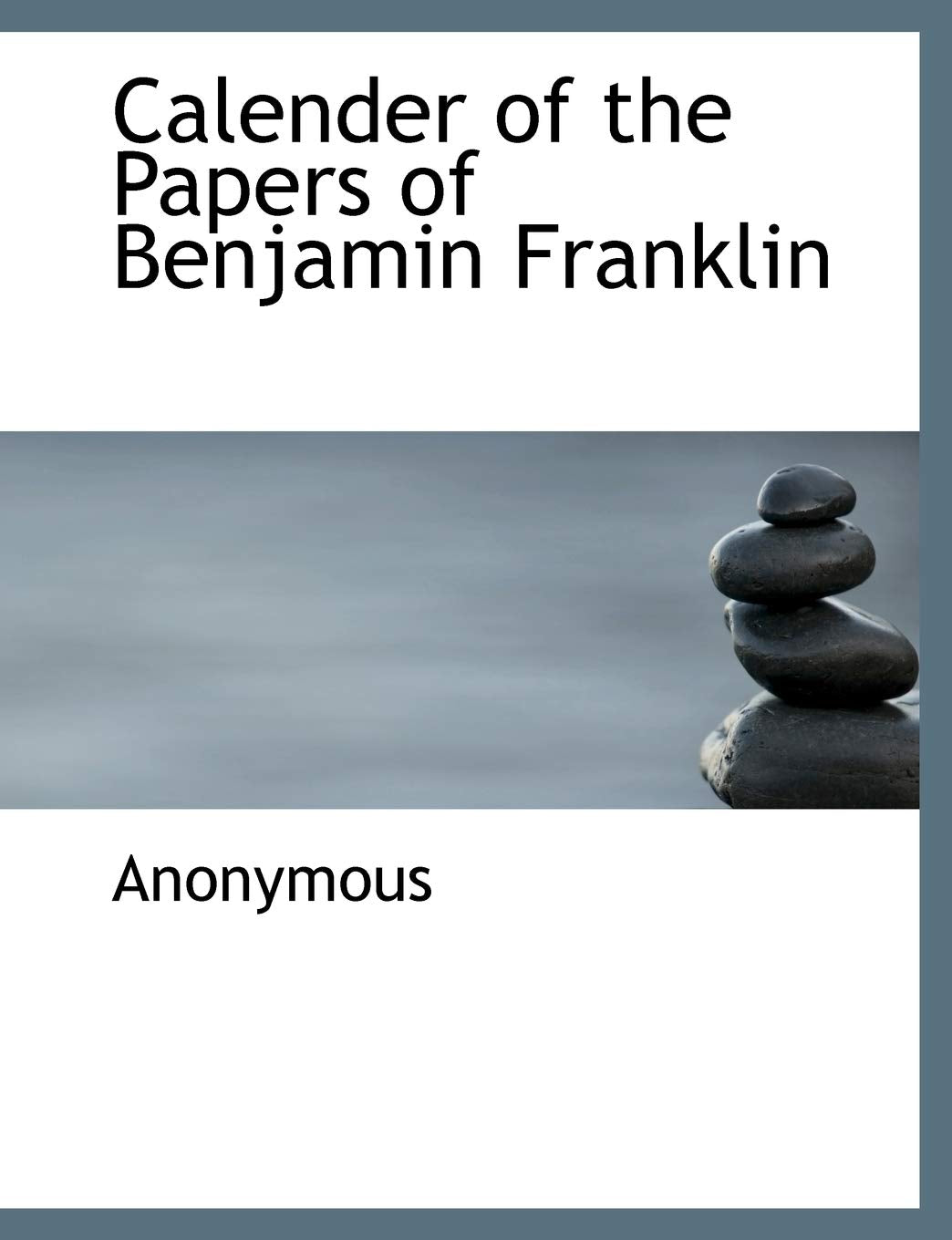 Calender of the Papers of Benjamin Franklin Politics & History