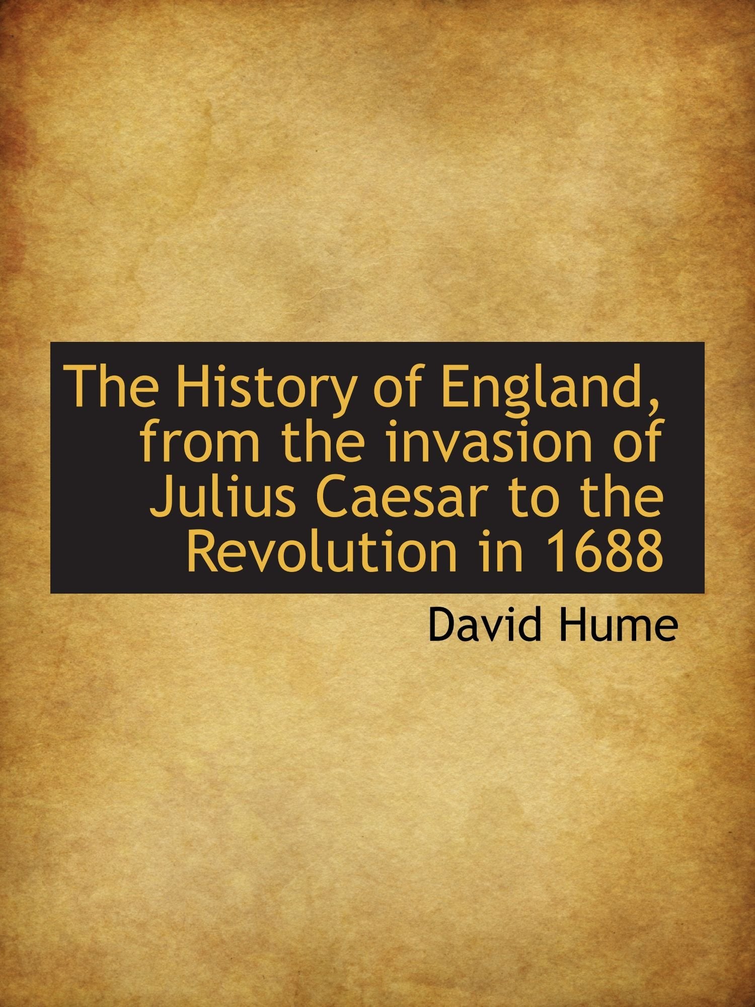 The History of England, from the invasion of Julius Caesar to the Revolution in 1688 Politics & History