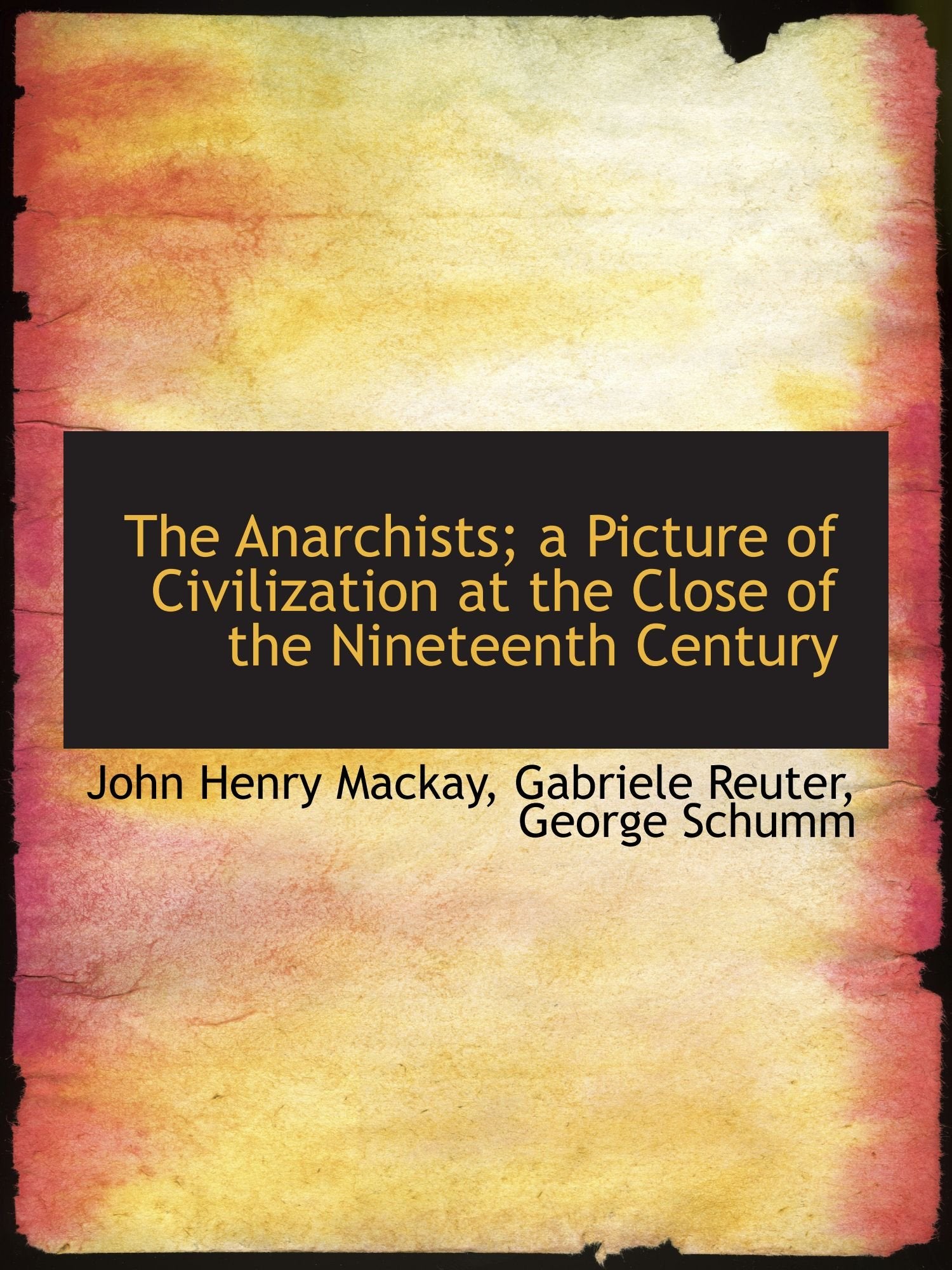 The Anarchists; a Picture of Civilization at the Close of the Nineteenth Century Politics & History