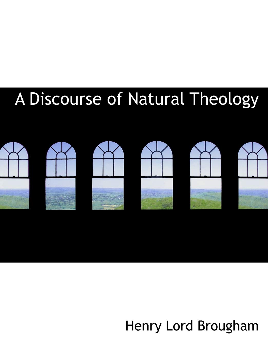 A Discourse of Natural Theology Politics & History