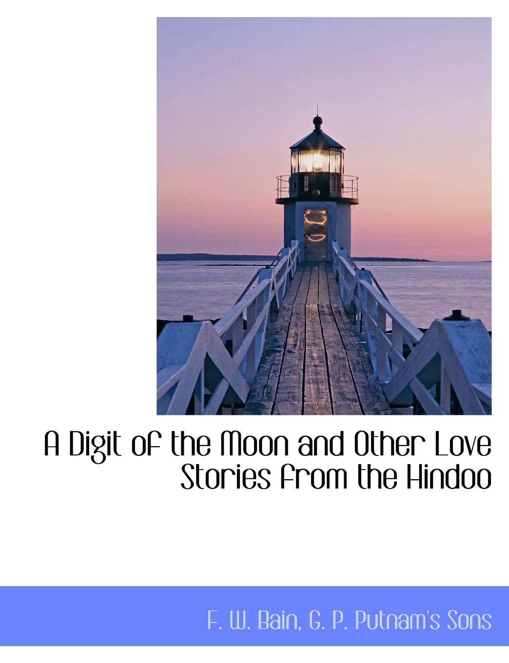 A Digit of the Moon and Other Love Stories from the Hindoo Politics & History