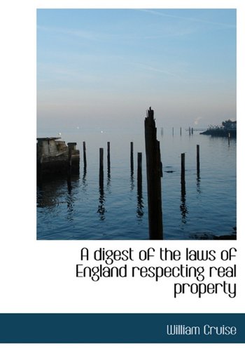 A Digest of the Laws of England Respecting Real Property Politics & History