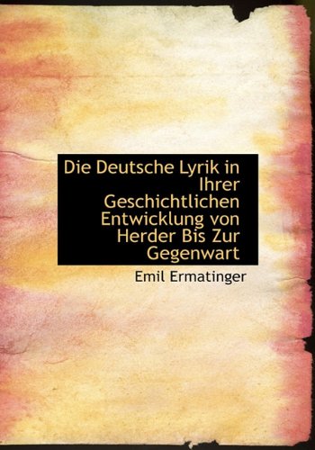 Die Deutsche Lyrik in Ihrer Geschichtlichen Entwicklung Von Herder Bis Zur Gegenwart Politics & History