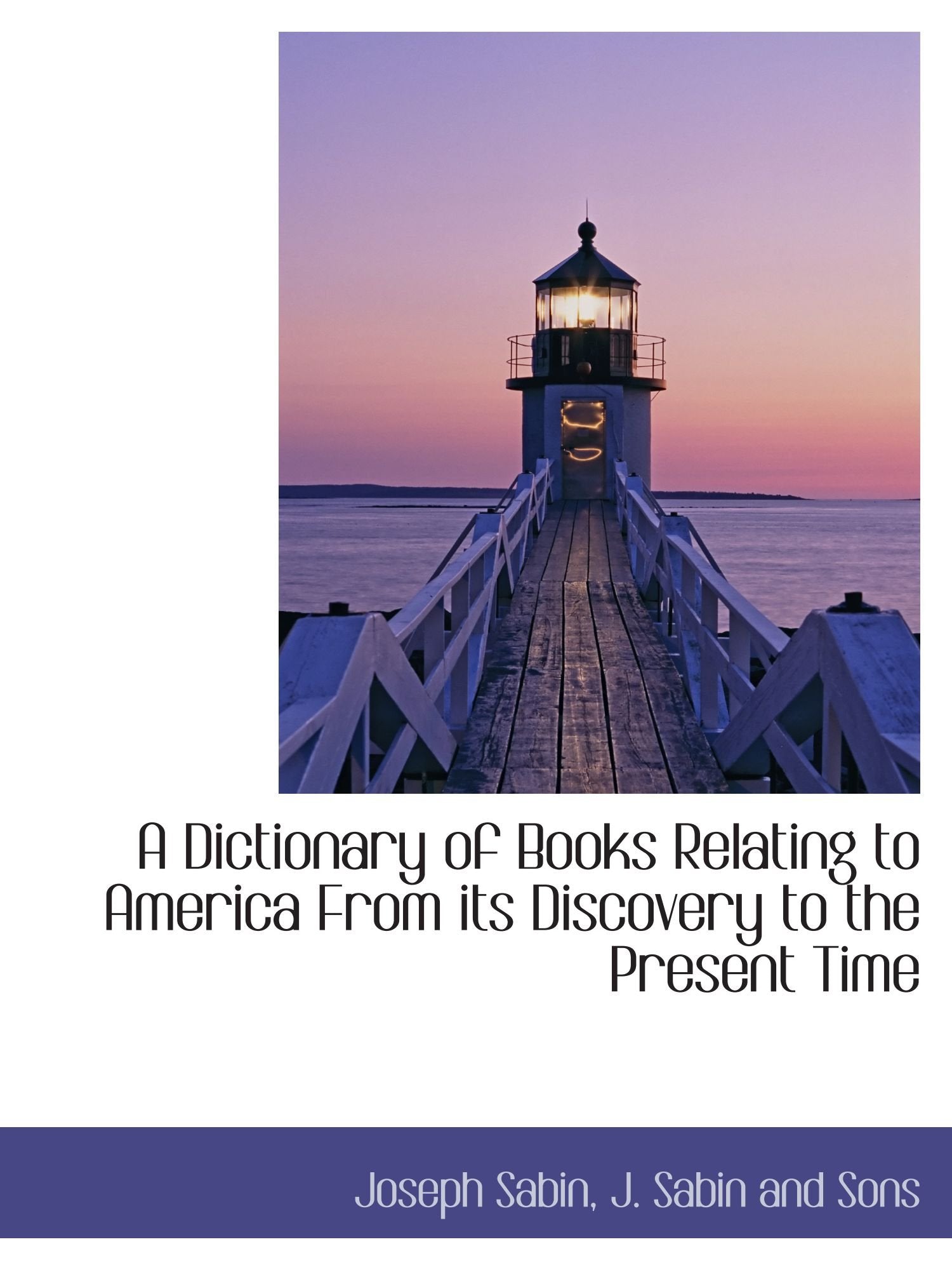 A Dictionary of Books Relating to America From its Discovery to the Present Time Politics & History