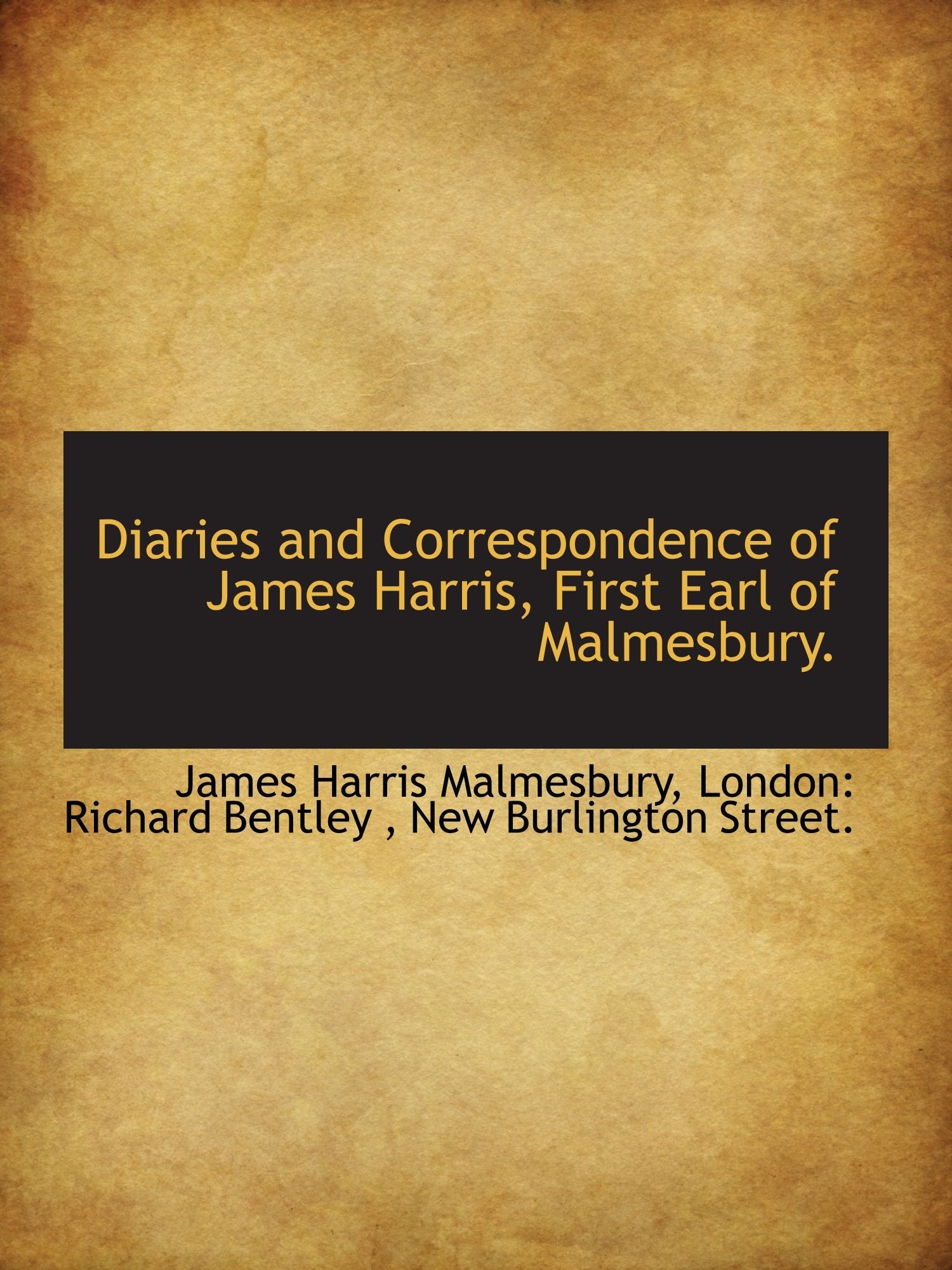 Diaries and Correspondence of James Harris, First Earl of Malmesbury. Politics & History
