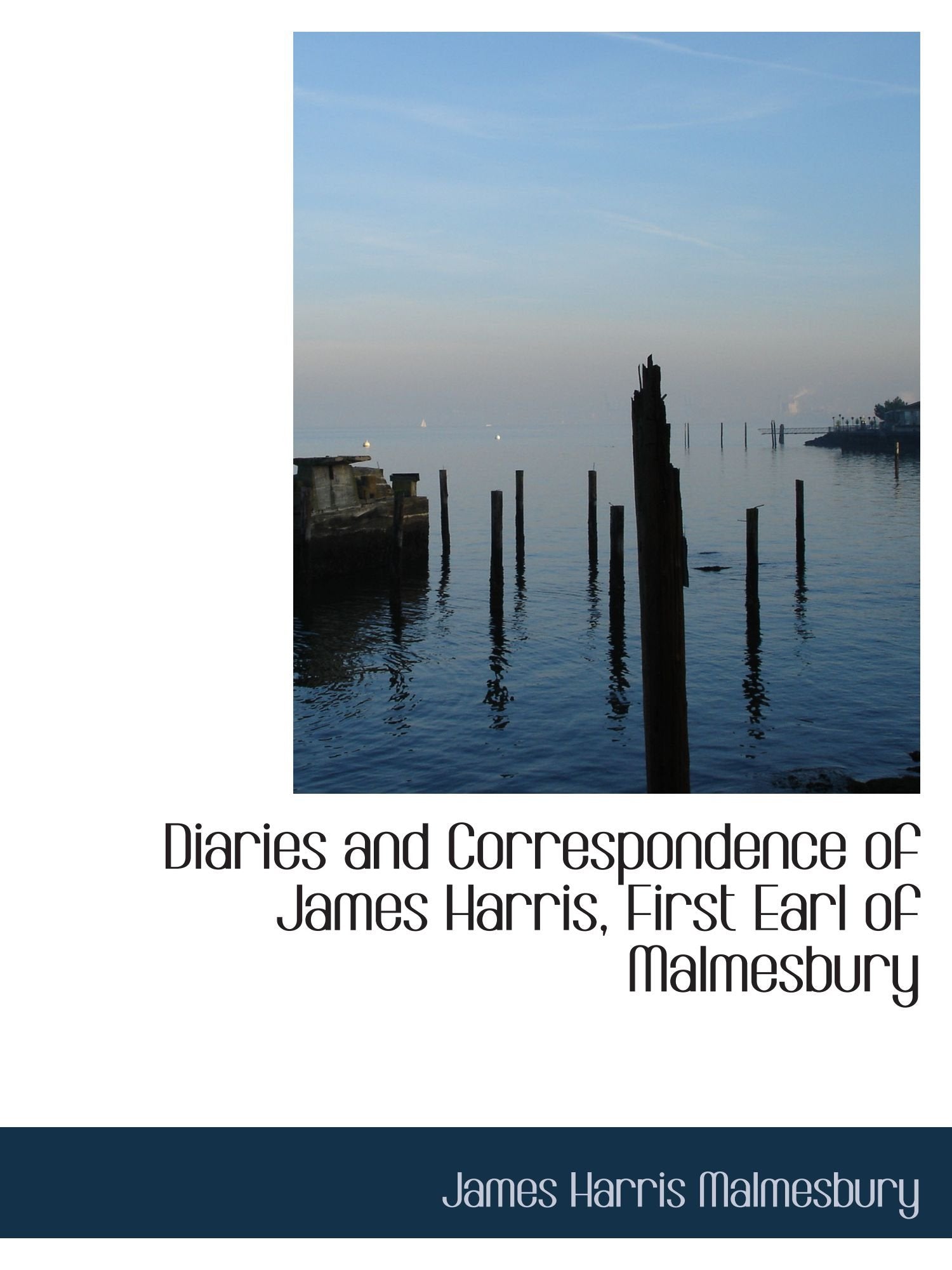 Diaries and Correspondence of James Harris, First Earl of Malmesbury Politics & History