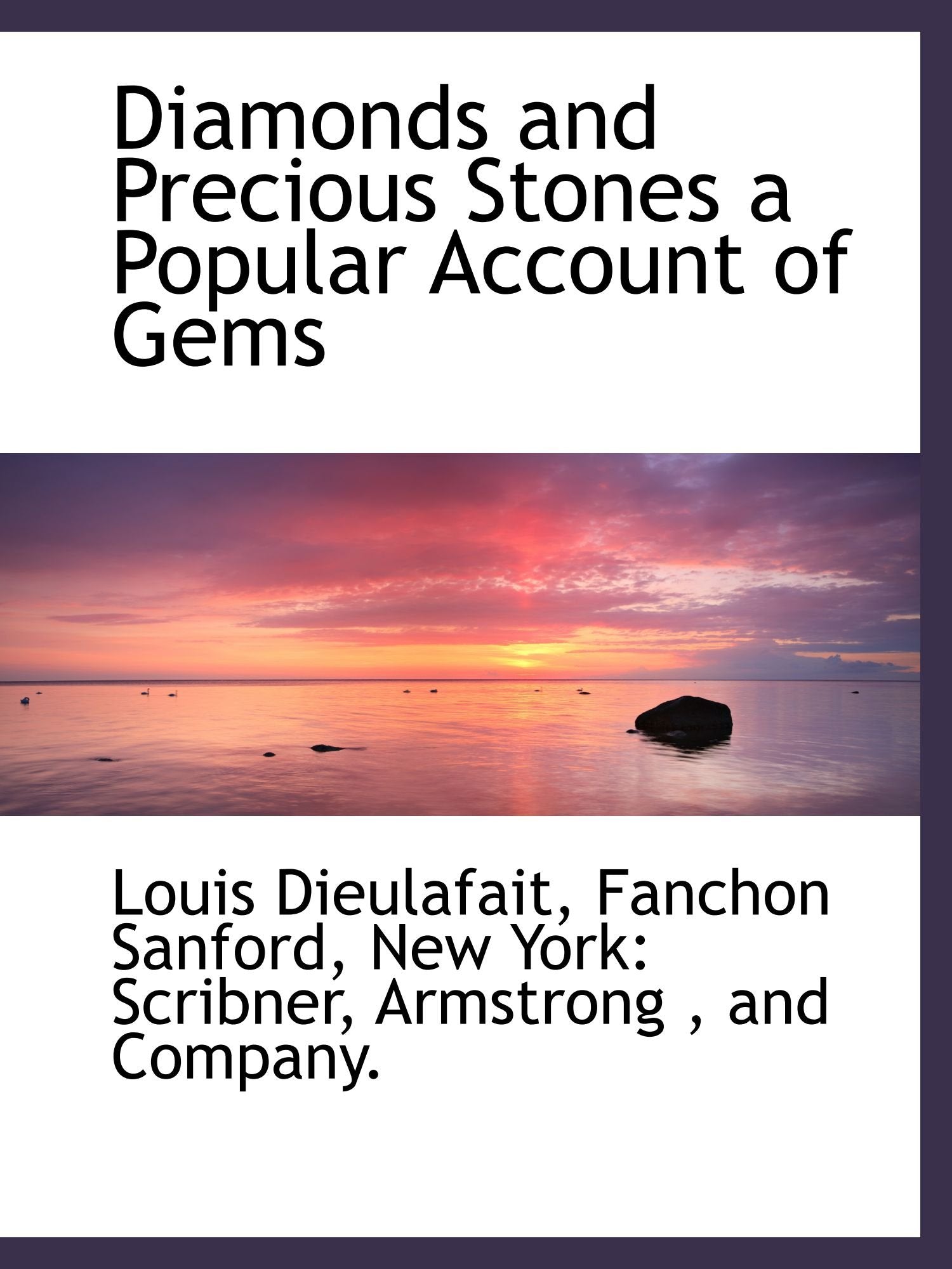 Diamonds and Precious Stones a Popular Account of Gems Politics & History