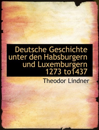 Deutsche Geschichte Unter Den Habsburgern Und Luxemburgern 1273 To1437 Politics & History