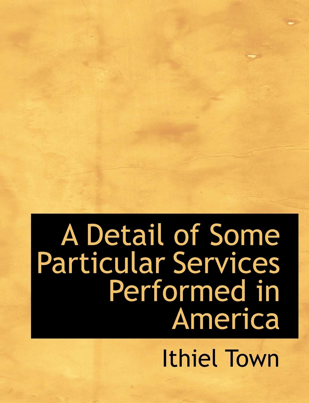 A Detail of Some Particular Services Performed in America Politics & History