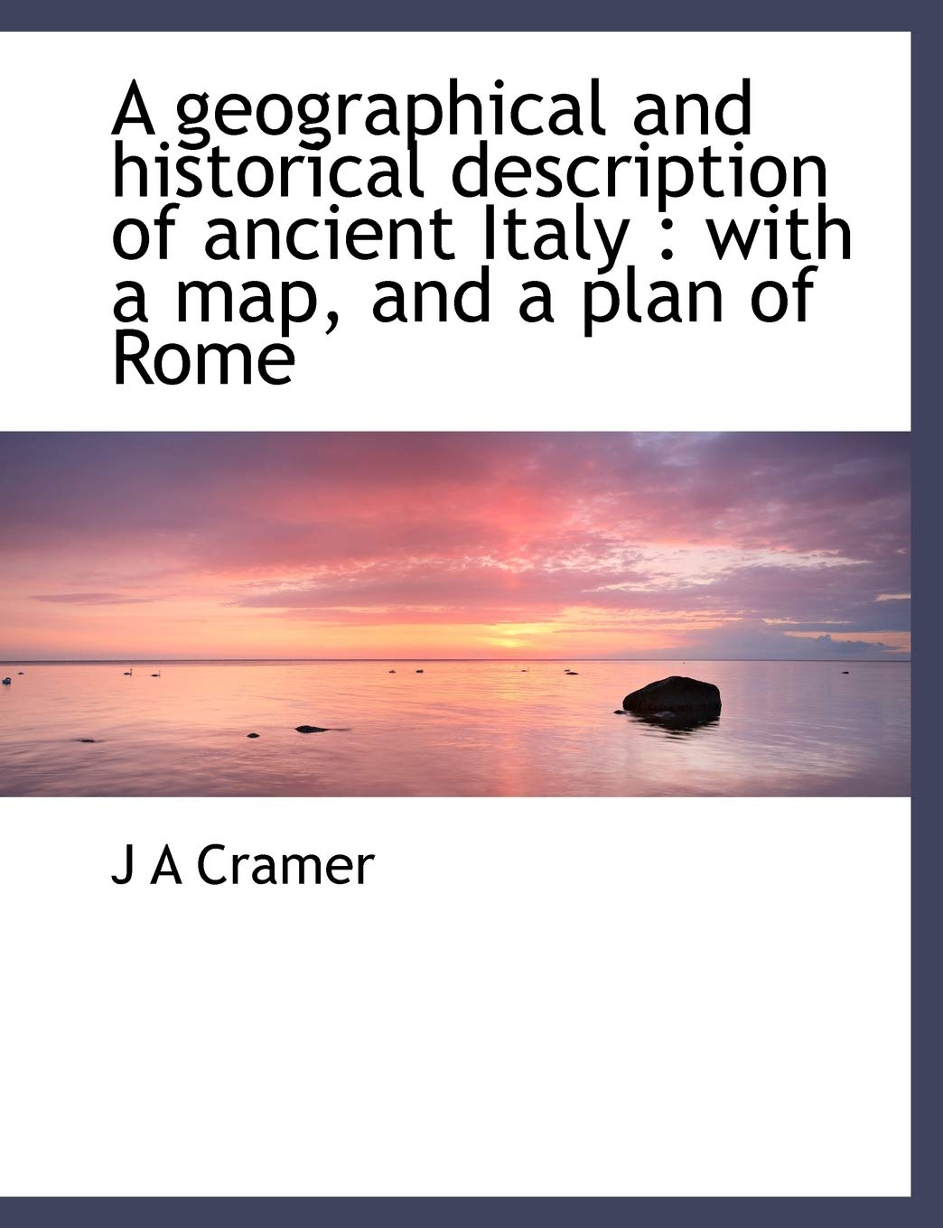 A Geographical and Historical Description of Ancient Italy: With a Map, and a Plan of Rome Politics & History