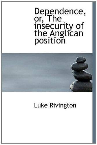 Dependence, Or, the Insecurity of the Anglican Position Politics & History