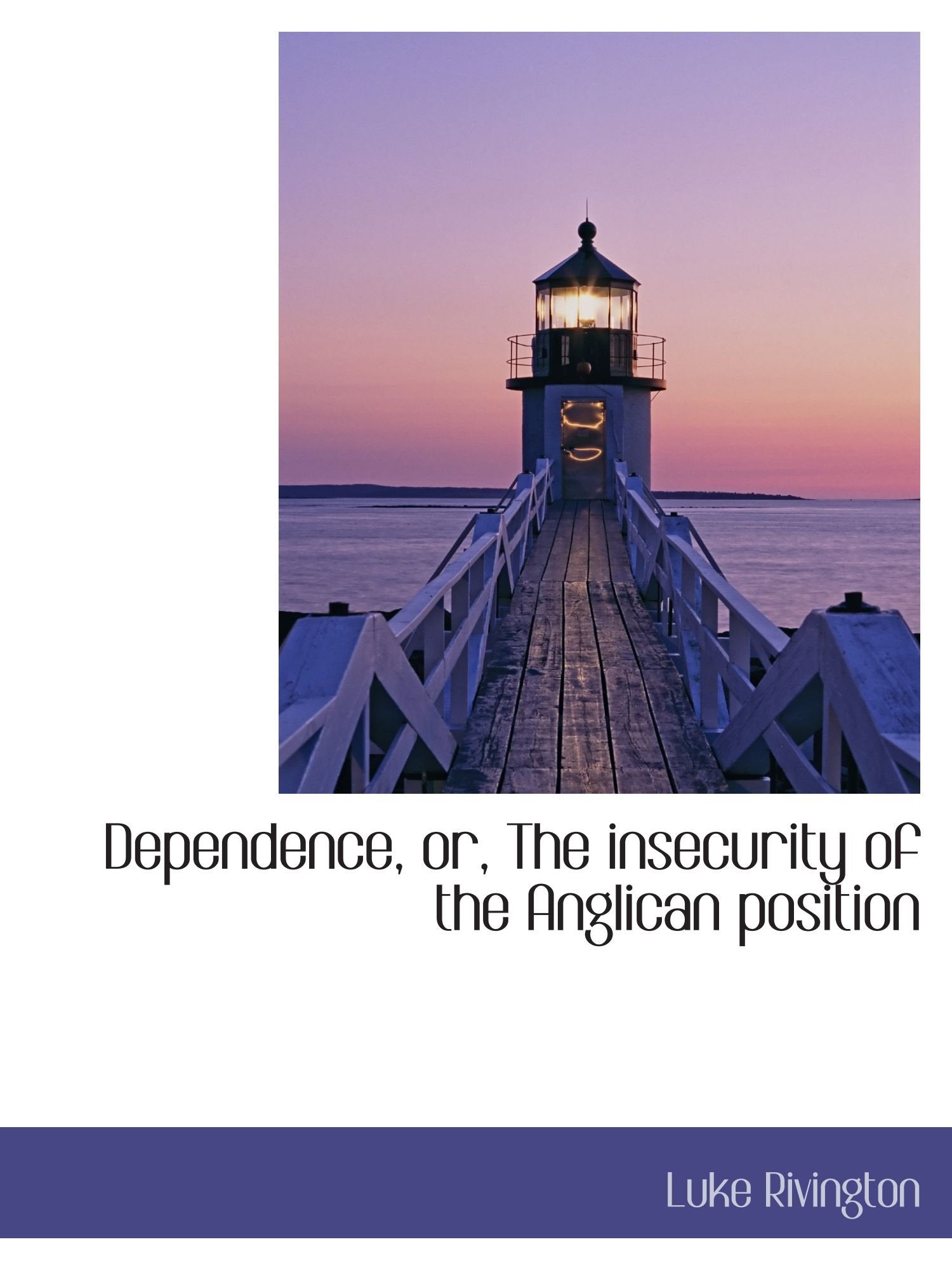 Dependence, or, The insecurity of the Anglican position Politics & History