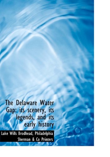 The Delaware Water Gap: Its Scenery, Its Legends, and Its Early History Politics & History