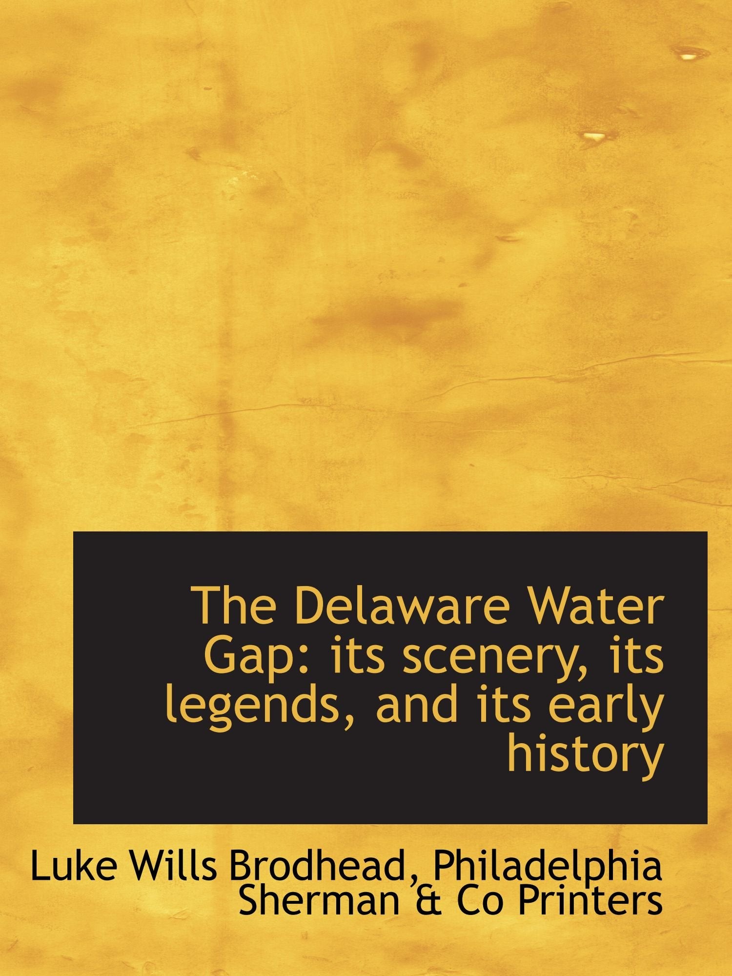 The Delaware Water Gap: its scenery, its legends, and its early history Politics & History