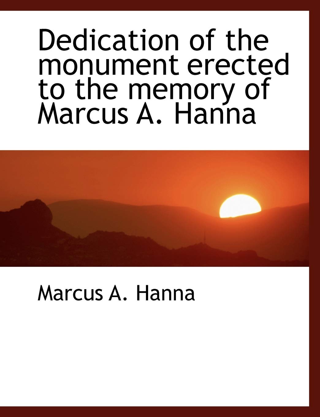 Dedication of the Monument Erected to the Memory of Marcus A. Hanna Politics & History