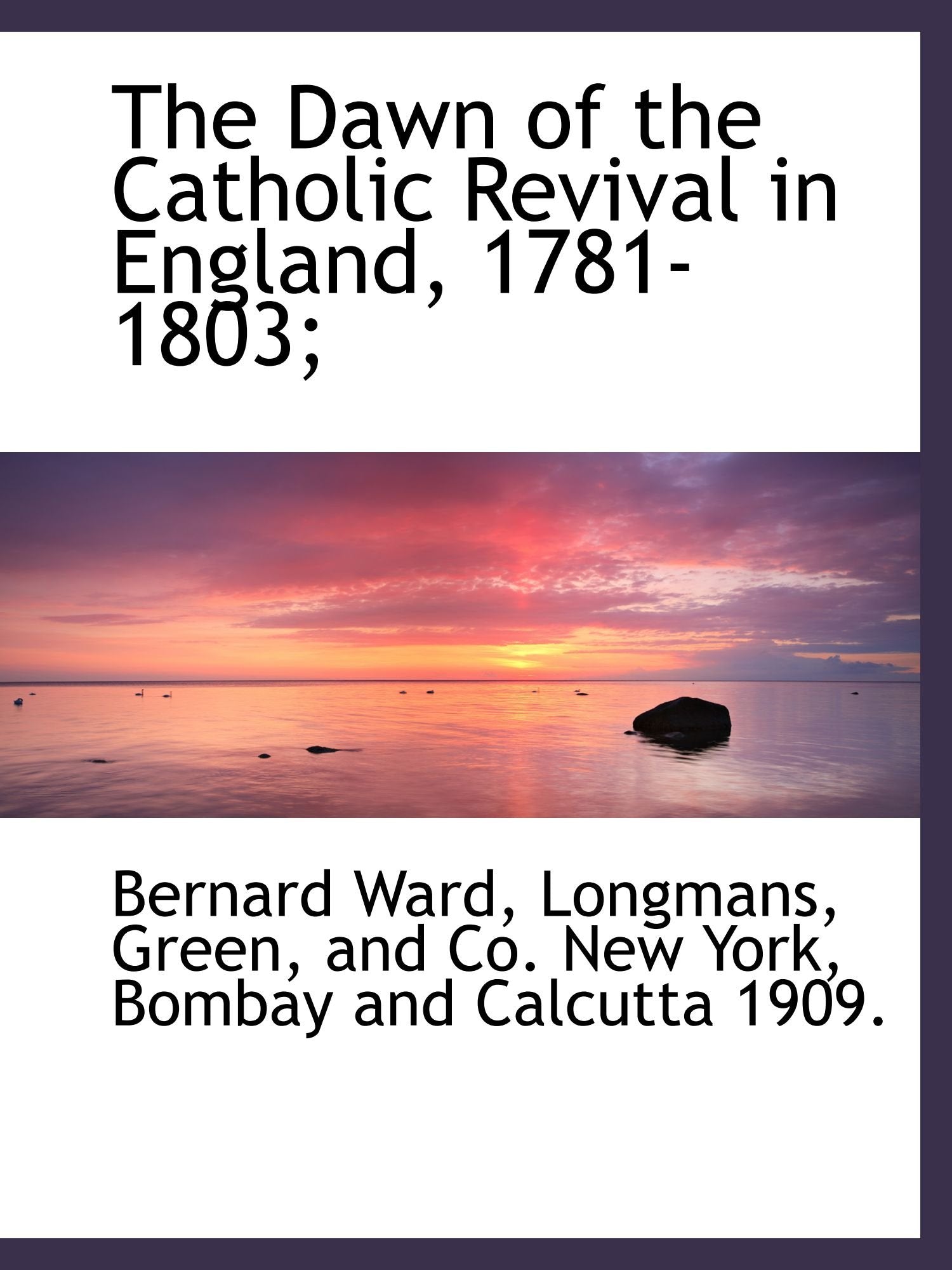 The Dawn of the Catholic Revival in England, 1781-1803; Politics & History