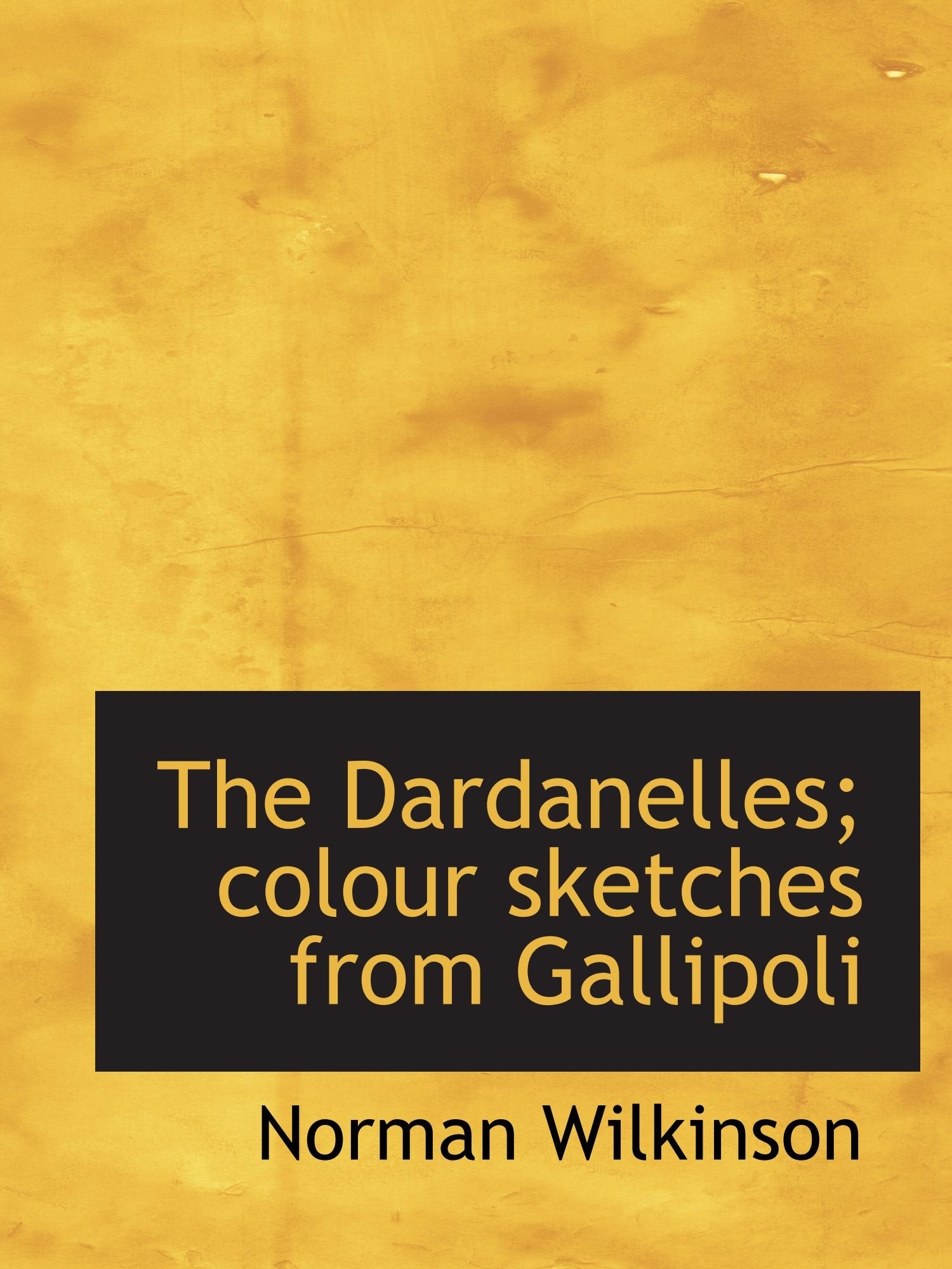 The Dardanelles; colour sketches from Gallipoli Politics & History
