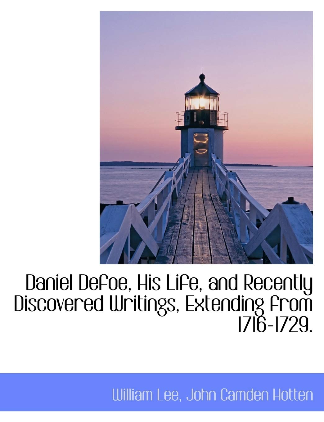 Daniel Defoe, His Life, and Recently Discovered Writings, Extending from 1716-1729. Politics & History