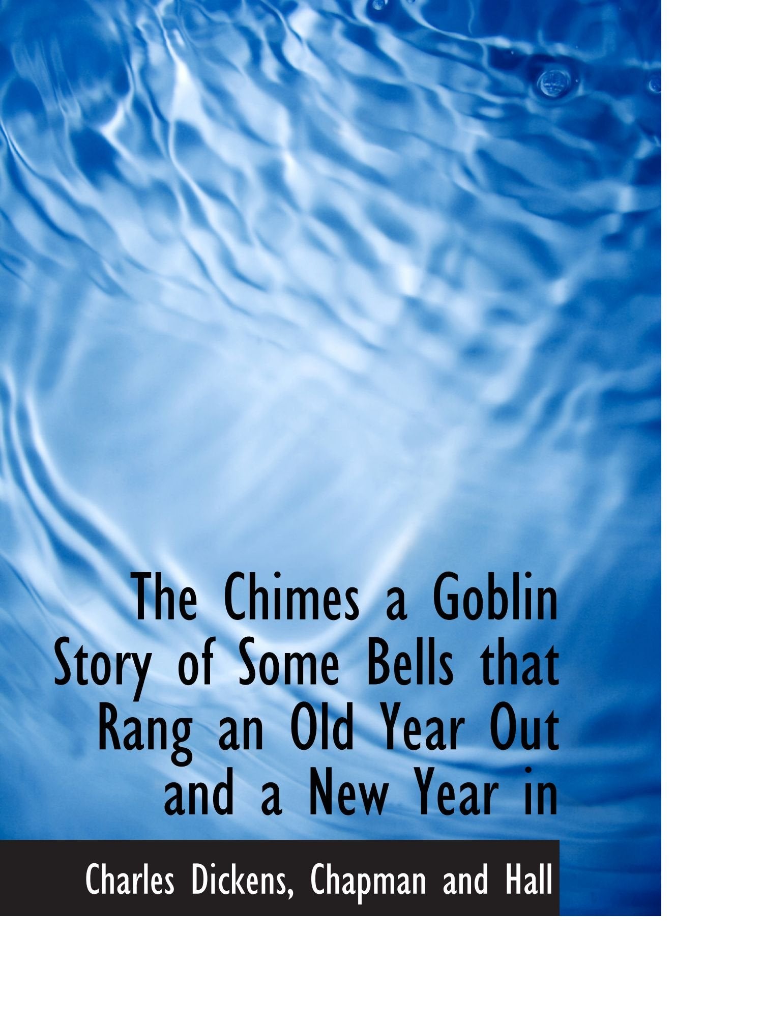The Chimes a Goblin Story of Some Bells that Rang an Old Year Out and a New Year in Books