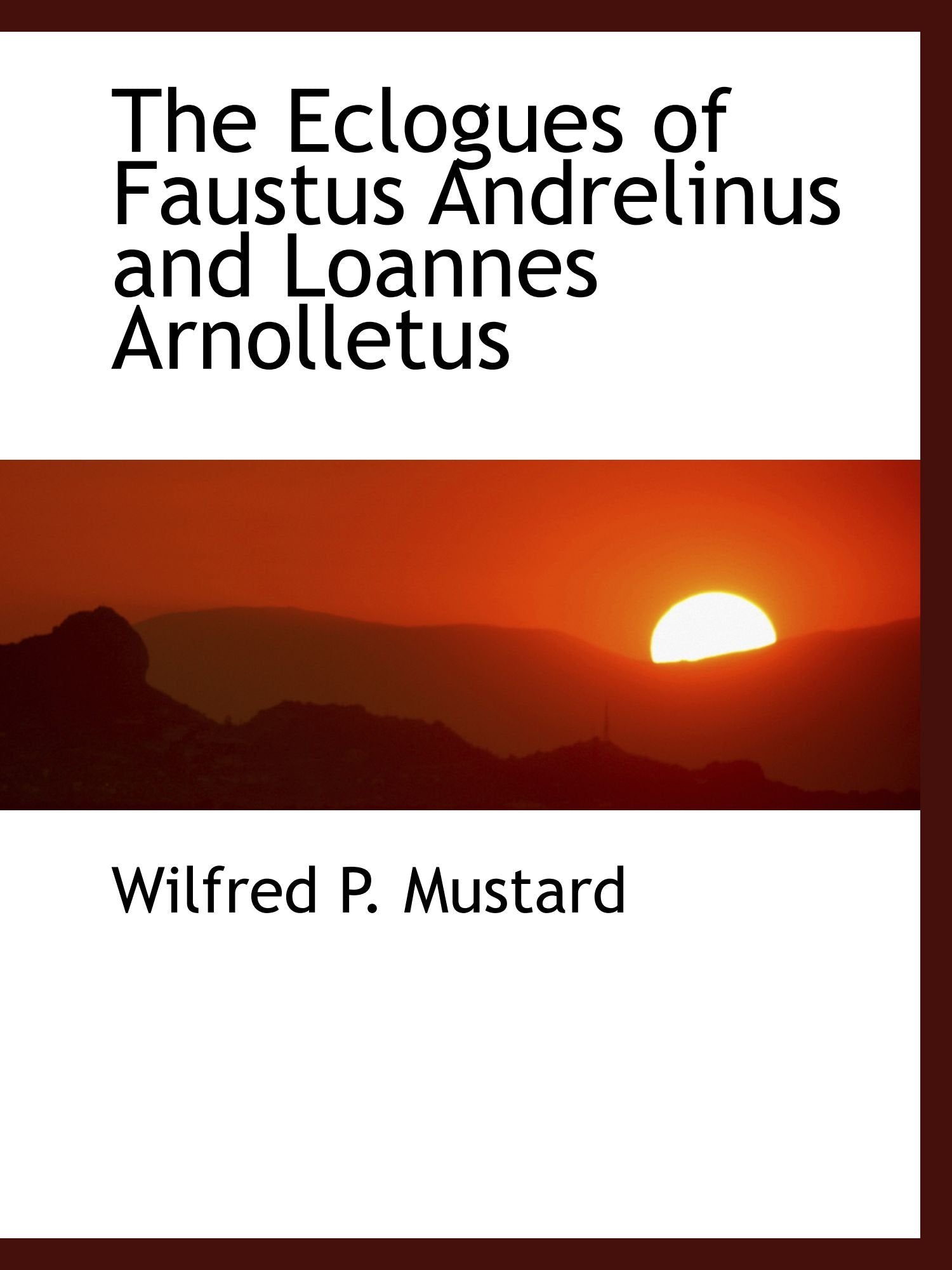 The Eclogues of Faustus Andrelinus and Loannes Arnolletus Books