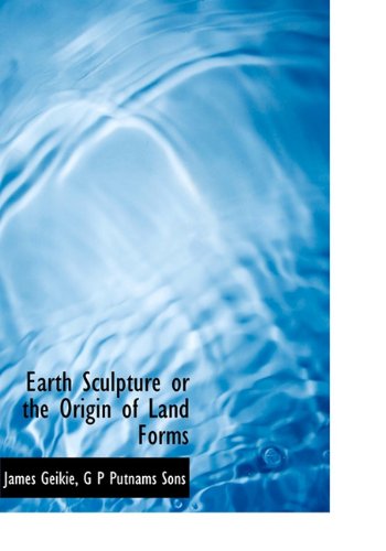 Earth Sculpture or the Origin of Land Forms Politics & History