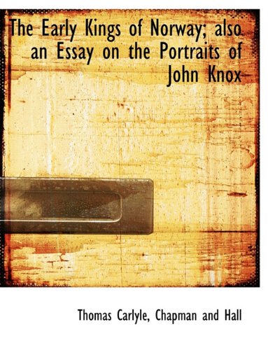 The Early Kings of Norway; Also an Essay on the Portraits of John Knox Politics & History