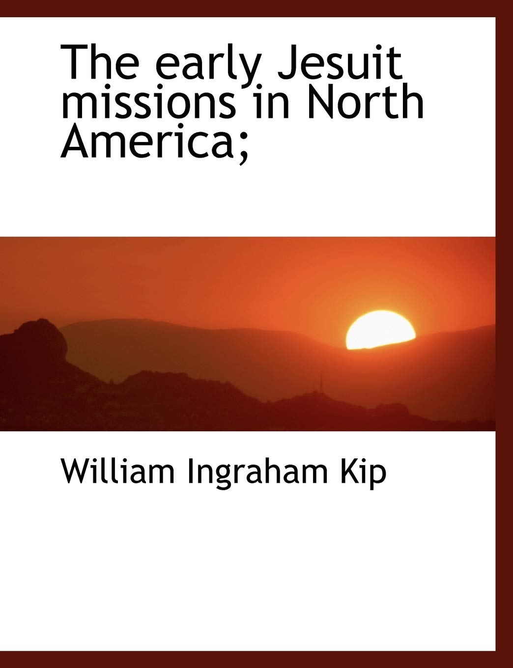 The Early Jesuit Missions in North America; Action & Adventure