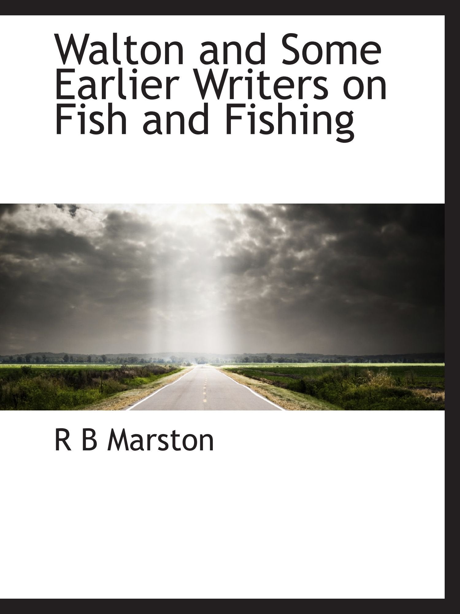Walton and Some Earlier Writers on Fish and Fishing Politics & History