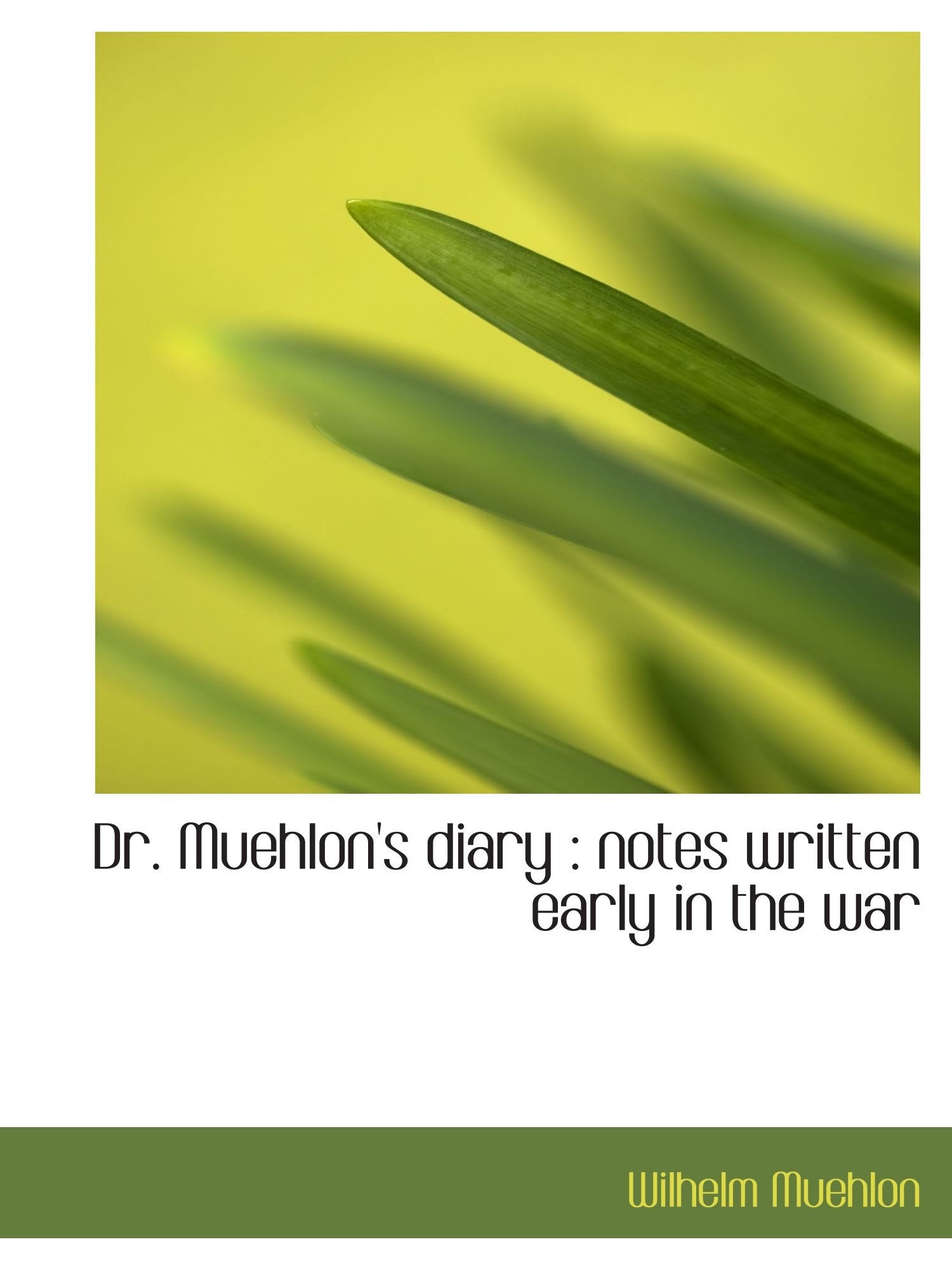 Dr. Muehlon's diary : notes written early in the war Politics & History