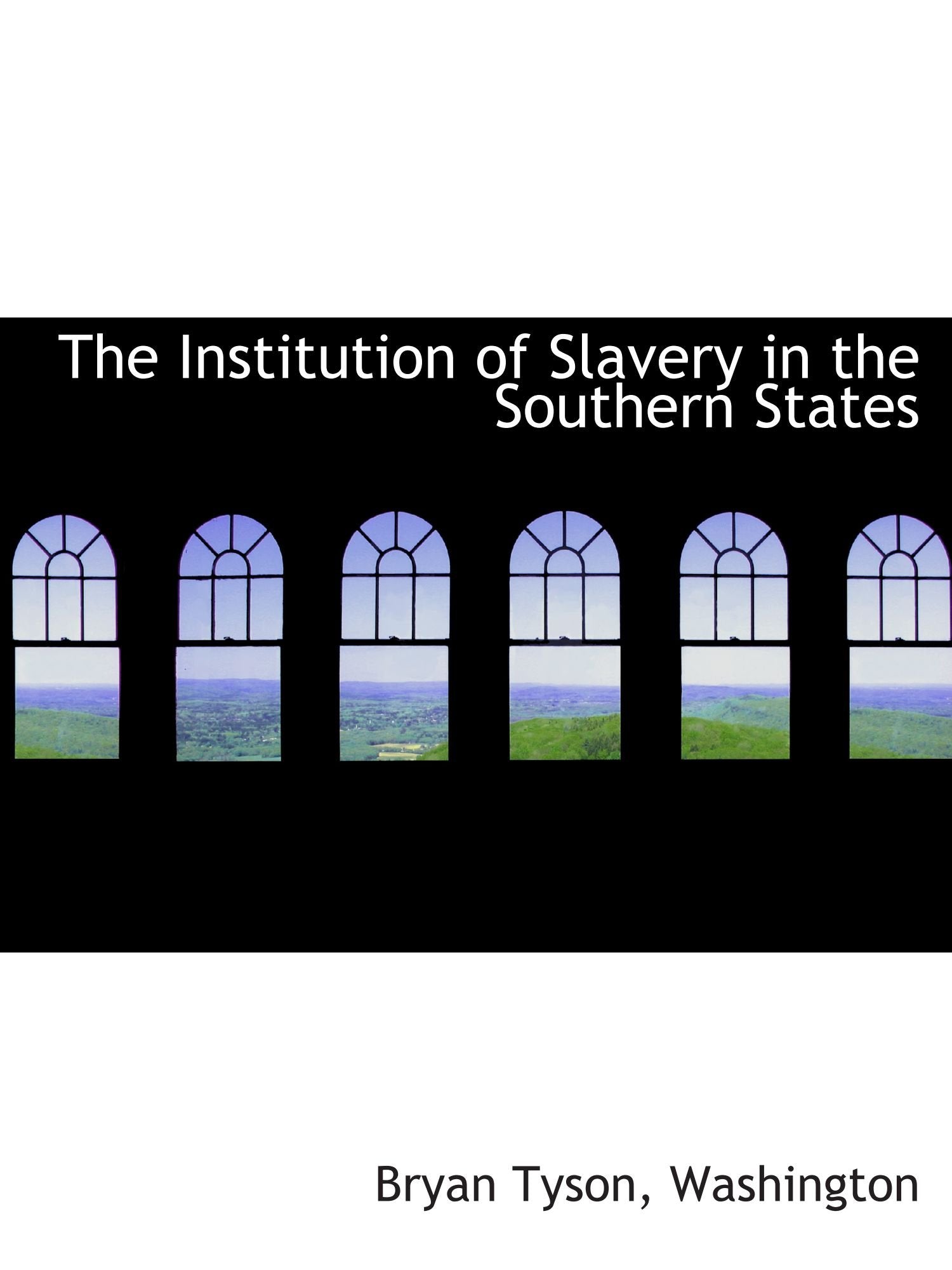 The Institution of Slavery in the Southern States Politics & History