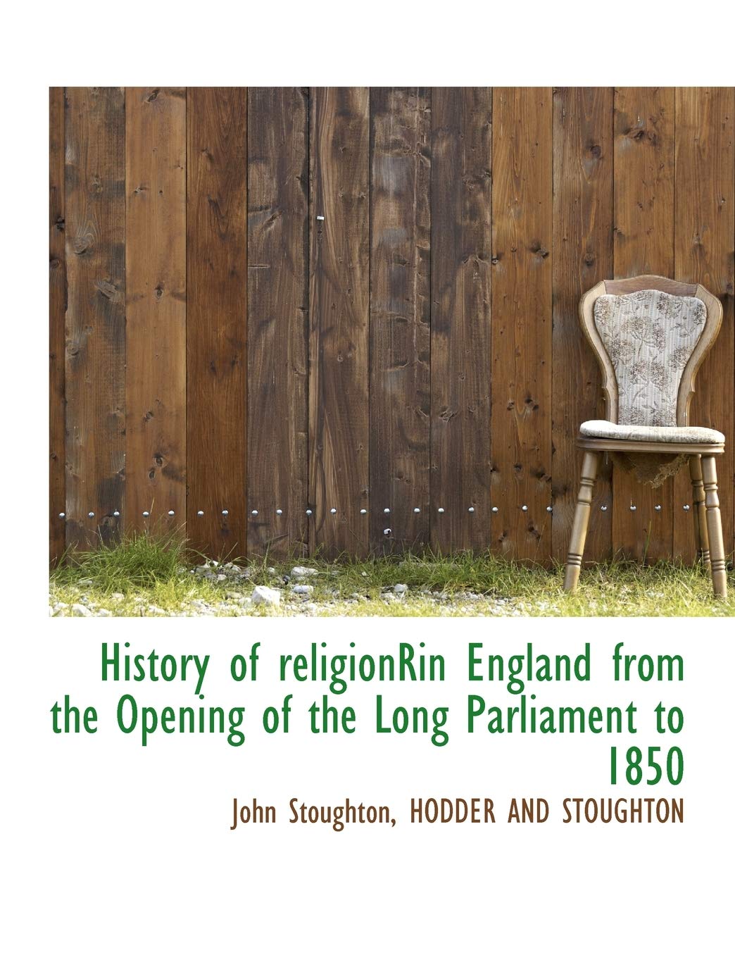 History of Religionrin England from the Opening of the Long Parliament to 1850 Politics & History