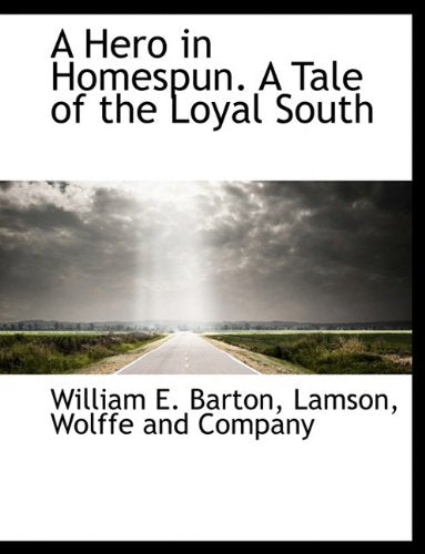 A Hero in Homespun. a Tale of the Loyal South Books